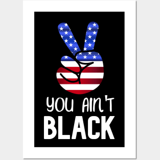 You Ain't Black - Cool American Design With Flag Posters and Art